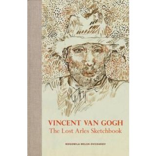 Vincent van Gogh: The Lost Arles Sketchbook