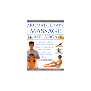 The Encyclopedia of Aromatherapy, Massage and Yoga
