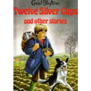 Twelve Silver Cups and Other Stories (Enid Blyton's Popular Rewards Series I)