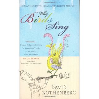 Why Birds Sing: One Man's Quest to Solve an Everyday Mystery