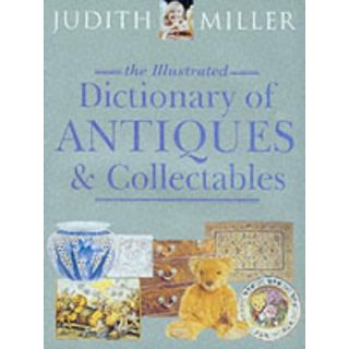The Illustrated Dictionary of Antiques & Collectables