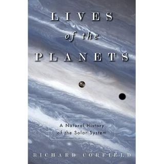Lives of the Planets: A Natural History of the Solar System