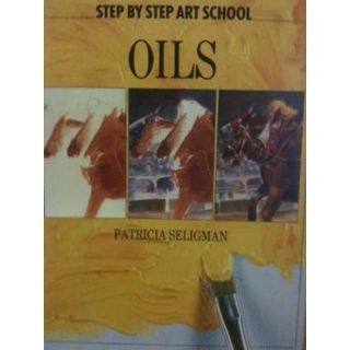 Step by Step Art School: Oils (Step by Step Art School)