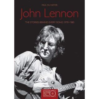 John Lennon: The Stories Behind Every Song 1970-1980