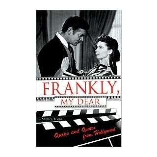 Frankly, My Dear: Quips and Quotes from Hollywood