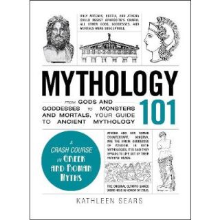 Mythology 101: From Gods and Goddesses to Monsters and Mortals, Your Guide to Ancient Mythology