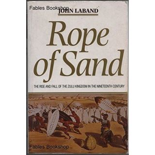 Rope of Sand: The Rise and Fall of the Zulu Kingdom in the Nineteenth Century