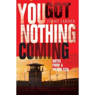 You Got Nothing Coming: Notes From a Prison Fish