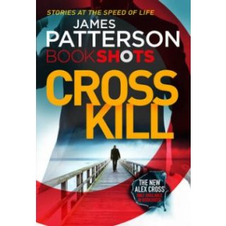 Cross Kill: (BookShots) (An Alex Cross Thriller)