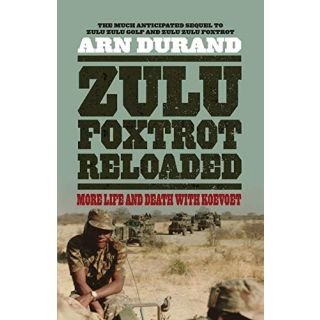 Zulu Foxtrot Reloaded: More Life and Death with Koevoet