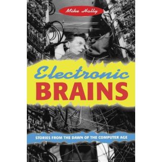 Electronic Brains: Stories from the Dawn of the Computer Age