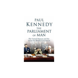 The Parliament of Man: The United Nations and the Quest for World Government