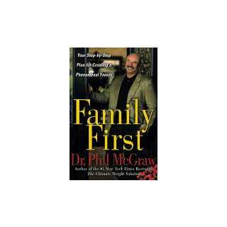 Family First: Your Step-By-Step Plan for Creating a Phenomenal Family
