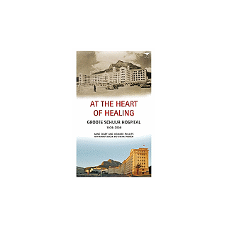 At the Heart of Healing: Groote Schuur Hospital, 1938-2008