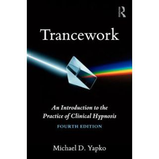 Trancework: An Introduction to the Practice of Clinical Hypnosis