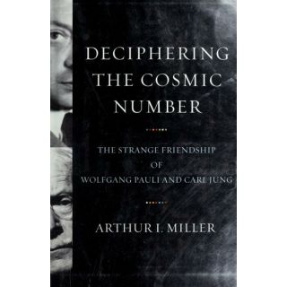 Deciphering the Cosmic Number: The Strange Friendship of Wolfgang Pauli and Carl Jung