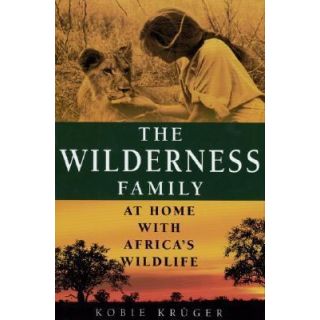 The Wilderness Family: At Home With Africa's Wildlife