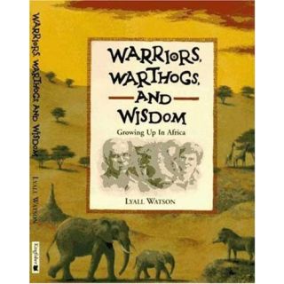 Warriors, Warthogs and Wisdom: Growing Up in Africa