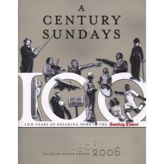 A Century of Sundays: 100 Years of Breaking News in the Sunday Times (1906-2006)