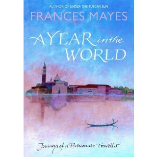 A Year in the World: Journeys of a Passionate Traveller