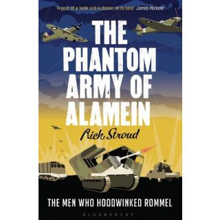 The Phantom Army of Alamein: The Men Who Hoodwinked Rommel