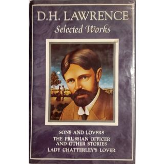Selected Works: Sons and Lovers / The Prussian Officer and other stories / Lady Chatterlay's Lover