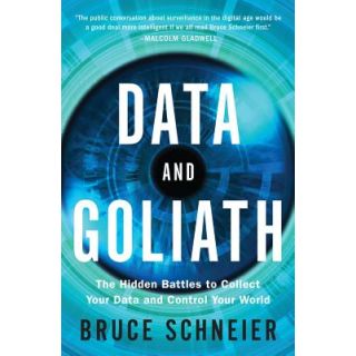 Data and Goliath: The Hidden Battles to Collect your Data and Control your World