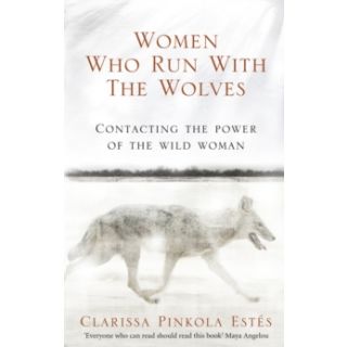 Women Who Run with the Wolves: Contacting the Power of the Wild Woman