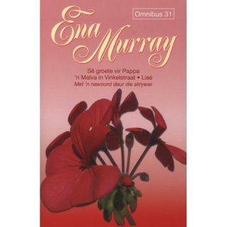 Ena Murray Omnibus 31: 'n Malva in Vinkelstraat; Lise; Sê groete vir Pappa