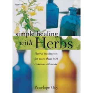 Simple Healing with Herbs: Herbal Treatments for More Than 100 Common Ailments