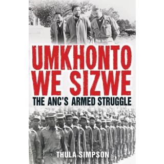 Umkhonto We Sizwe: The ANC's Armed Struggle