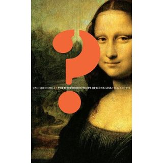 Vanished Smile: The Mysterious theft of Mona Lisa