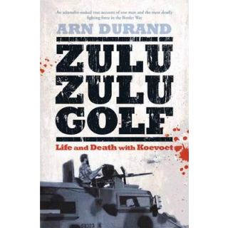Zulu Zulu Golf: Life and Death with Koevoet