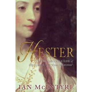 Hester: The Remarkable Life of Dr Johnson's 'Dear Mistress'