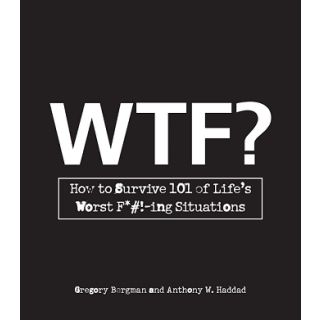 WTF?: How to Survive 101 of Life's Worst F***-ing Situations