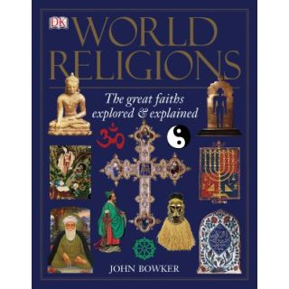 World Religions: The Great Faiths Explored & Explained
