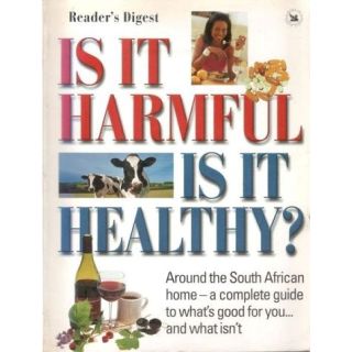 Is It Harmful, Is It Healthy? Around the South African Home- A Complete Guide to what's Good for You and what isn't