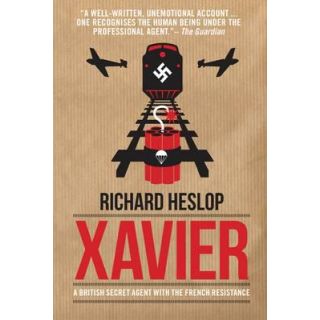 Xavier: A British Secret Agent With The French Resistance