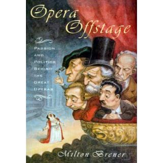 Opera Offstage: Passion and Politics Behind the Great Operas