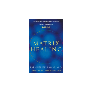 Matrix Healing: Discover Your Greatest Health Potential Through the Power of the Kabbalah