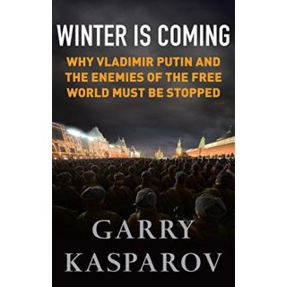 Winter is Coming: Why Vladimir Putin and the Enemies of the Free World Must Be Stopped