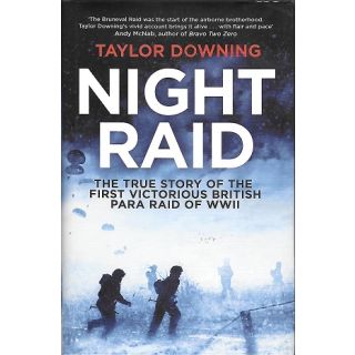 Night Raid: The True Story of the First Victorious British Para Raid of WWII