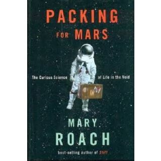 Packing for Mars: The Curious Science of Life in the Void