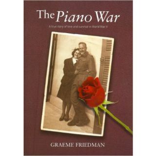 The Piano War: A True Story of Love and Survival in World War II