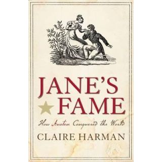 Jane's Fame: How Jane Austen Conquered the World