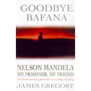 Goodbye Bafana: Nelson Mandela - My Prisoner, My Friend
