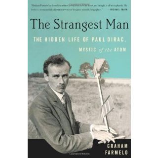 The Strangest Man: The Hidden Life of Paul Dirac, Mystic of the Atom