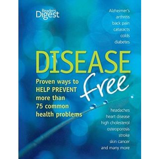 Disease Free: Proven ways to Help Prevent more than 75 Common Health Problems