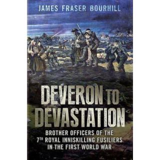 Deveron to Devastation: Brother Officers of the 7th Royal Inniskilling Fusiliers in the First World War