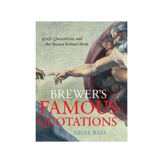 Brewer's Famous Quotations: 5000 Quotations and the Stories Behind Them